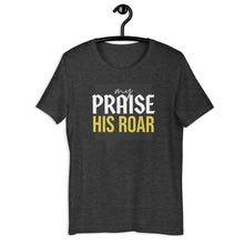 Load image into Gallery viewer, MY PRAISE HIS ROAR Tee